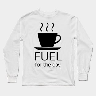 Fuel for the day Long Sleeve T-Shirt